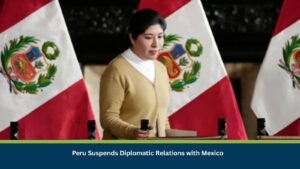 Peru Suspends Diplomatic Relations with Mexico