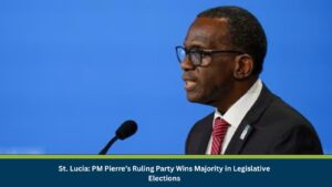 St. Lucia: PM Pierre’s Ruling Party Wins Majority in Legislative Elections
