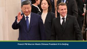 French PM Macron Meets Chinese President Xi in Beijing