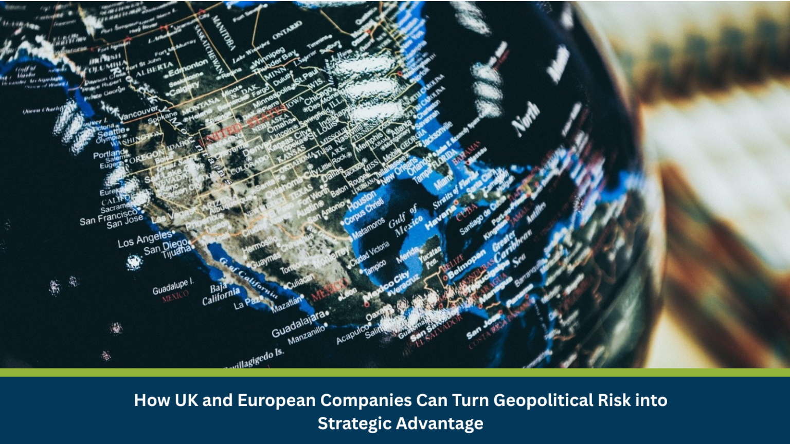 How UK and European Companies Can Turn Geopolitical Risk into Strategic ...