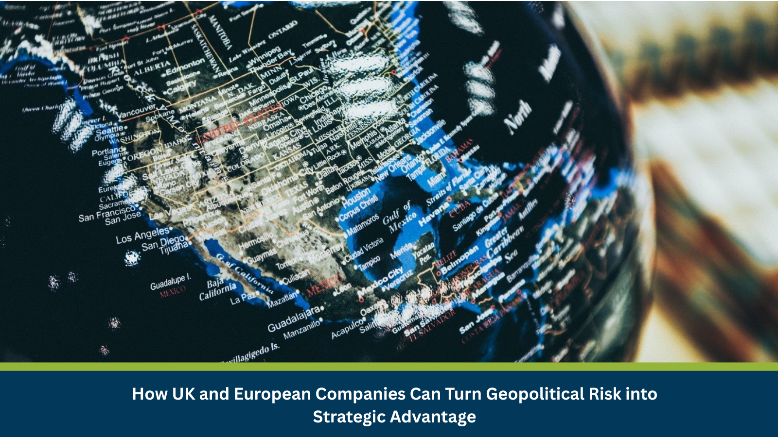 How UK and European Companies Can Turn Geopolitical Risk into Strategic Advantage