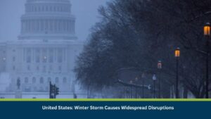 United States: Winter Storm Causes Widespread Disruptions