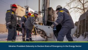 Ukraine: President Zelenskiy to Declare State of Emergency in the Energy Sector