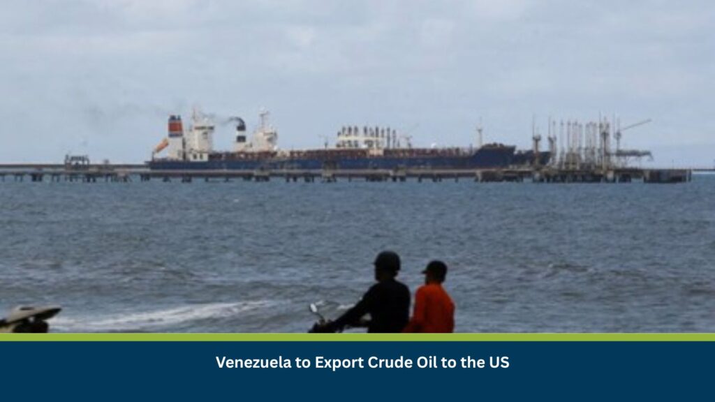 Venezuela to Export Crude Oil to the US