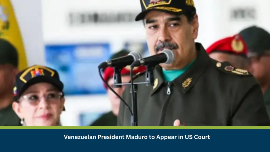 Venezuelan President Maduro to Appear in US Court