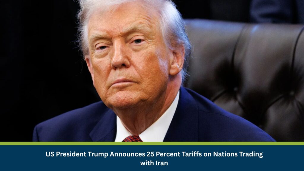 US President Donald Trump announced that any country doing business with Iran would face a 25 percent tariff on trade with the US.