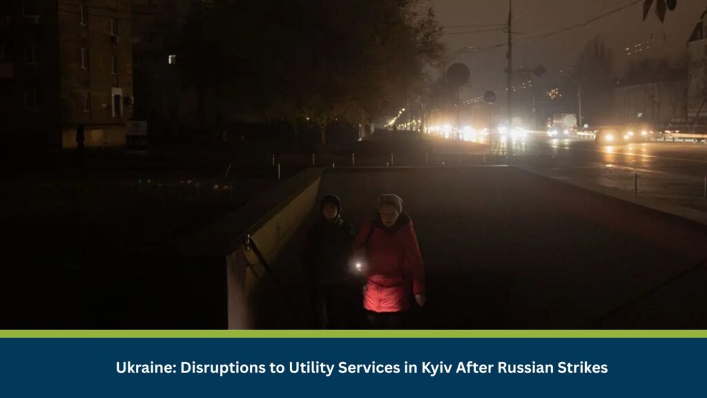 Ukraine: Disruptions to Utility Services in Kyiv After Russian Strikes