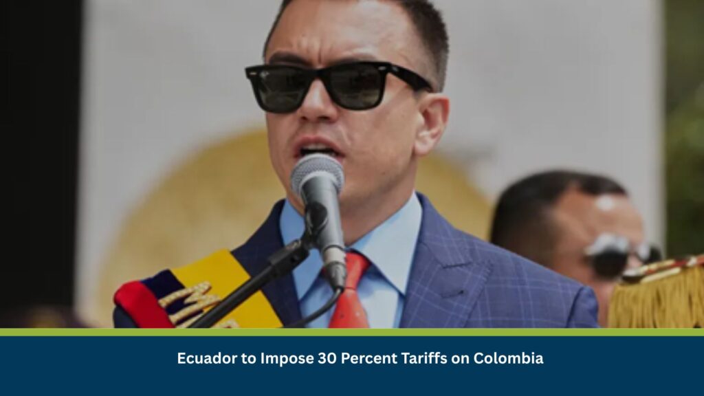 Ecuador to Impose 30 Percent Tariffs on Colombia