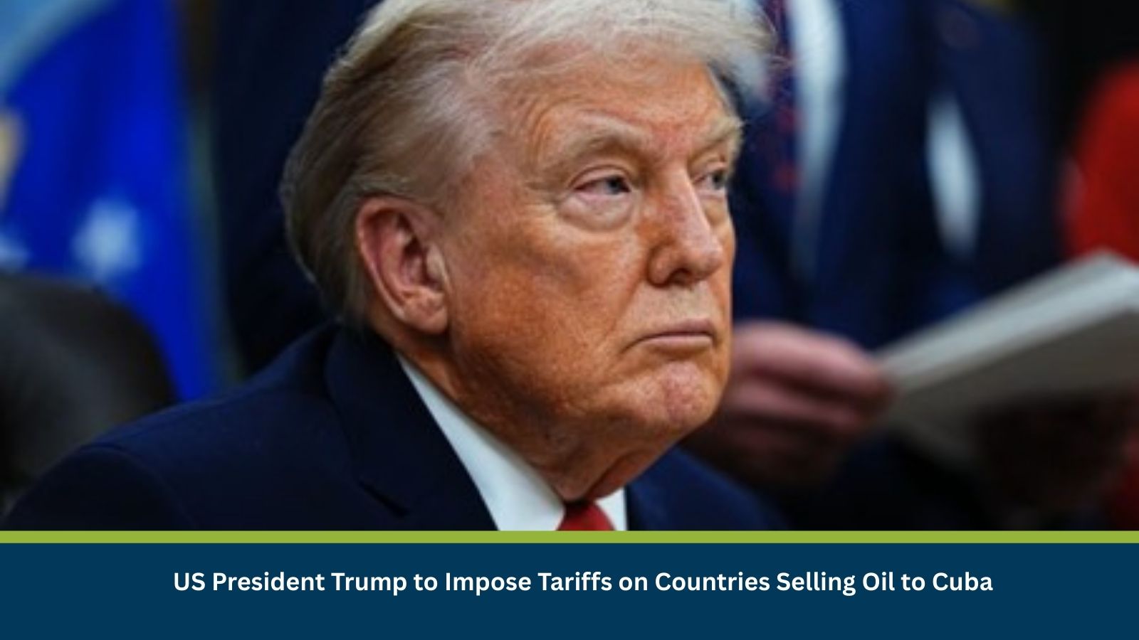 US President Trump to Impose Tariffs on Countries Selling Oil to Cuba