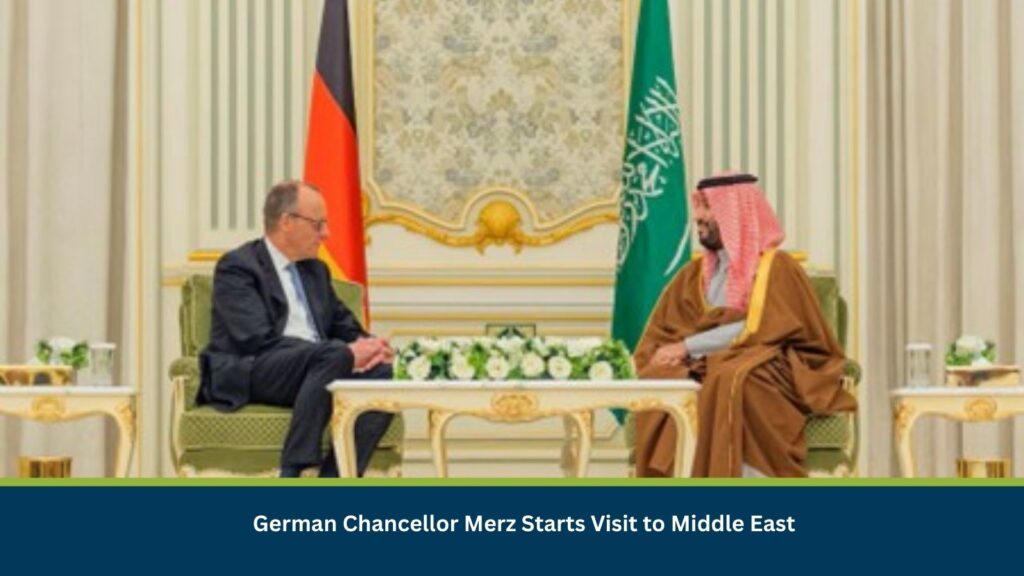 German Chancellor Merz Starts Visit to Middle East