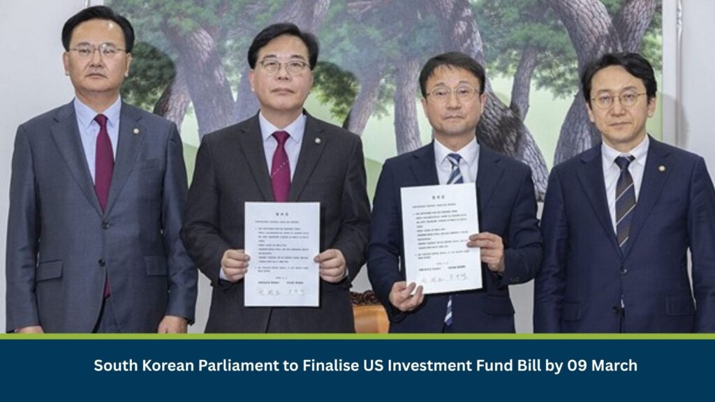 South Korean Parliament to Finalise US Investment Fund Bill by 09 March
