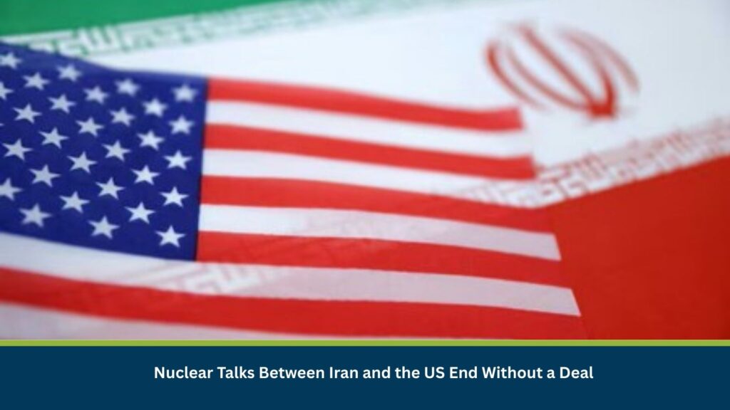 Nuclear Talks Between Iran and the US End Without a Deal
