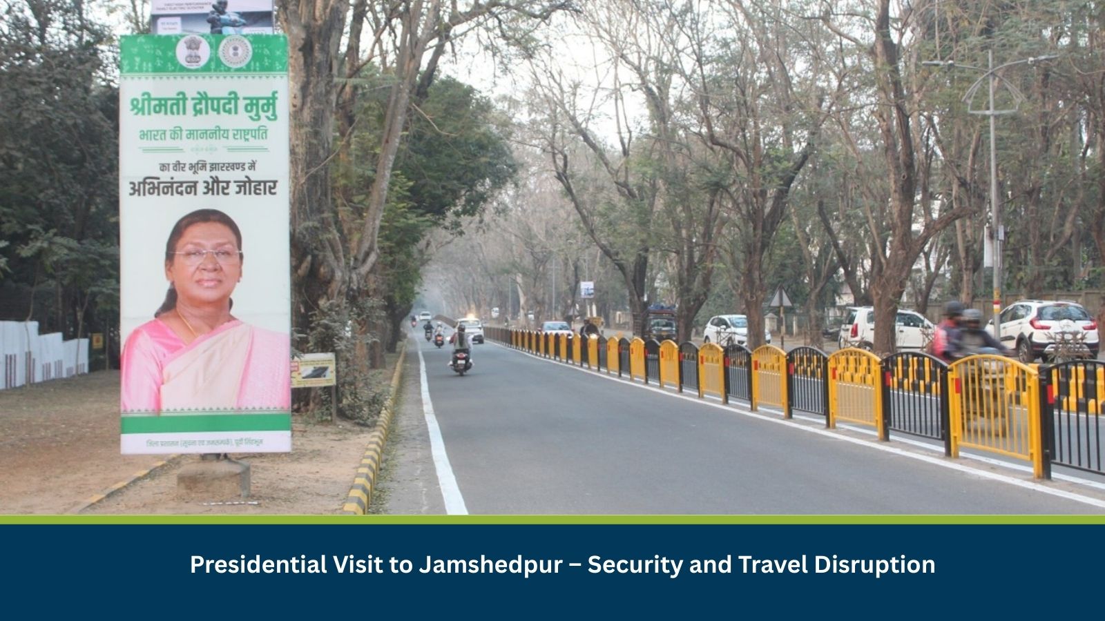 Presidential Visit to Jamshedpur – Security and Travel Disruption