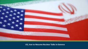 US Iran to Resume Nuclear Talks in Geneva