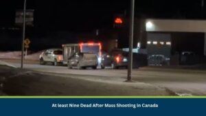 At least Nine Dead After Mass Shooting in Canada