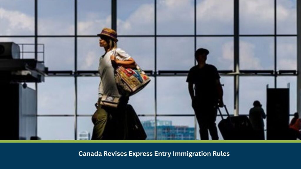 Canada Revises Express Entry Immigration Rules