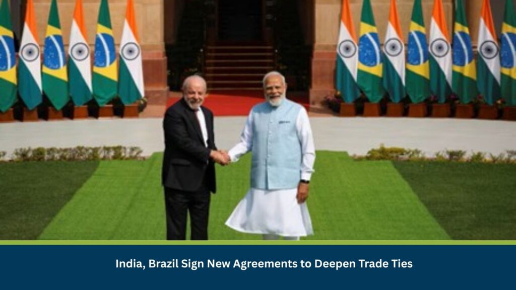 India, Brazil Sign New Agreements to Deepen Trade Ties