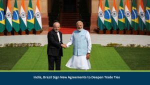 India, Brazil Sign New Agreements to Deepen Trade Ties