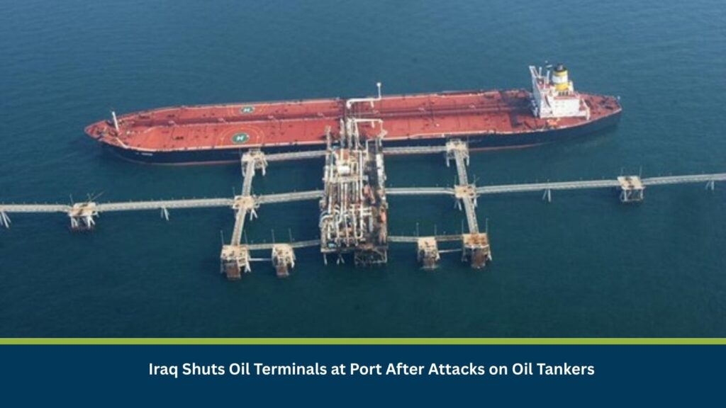 Iraq Shuts Oil Terminals at Port After Attacks on Oil Tankers