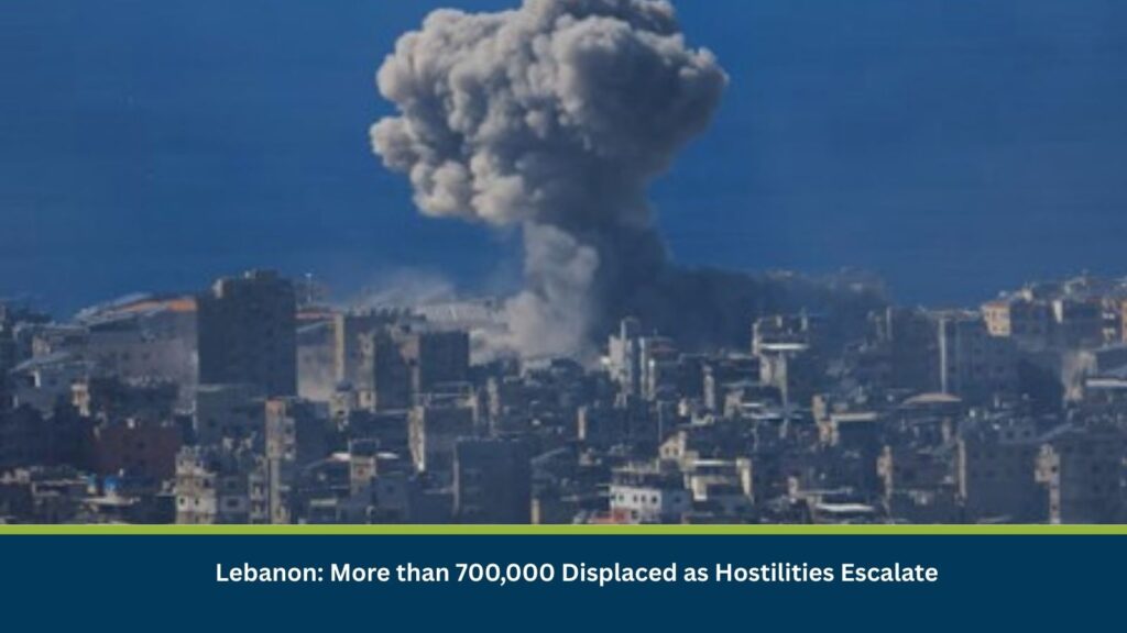 Lebanon: More than 700,000 Displaced as Hostilities Escalate