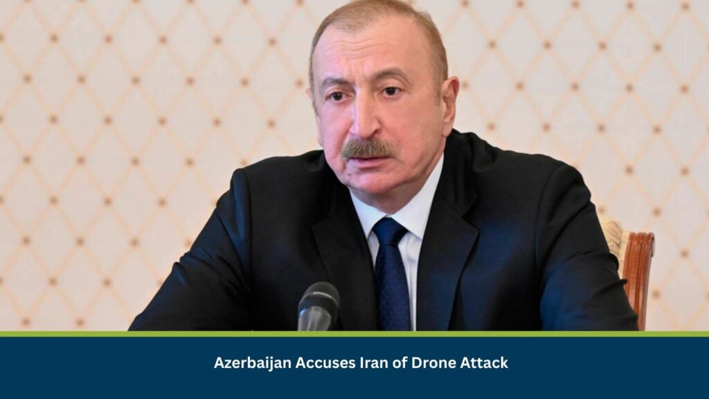 Azerbaijan Accuses Iran of Drone Attack