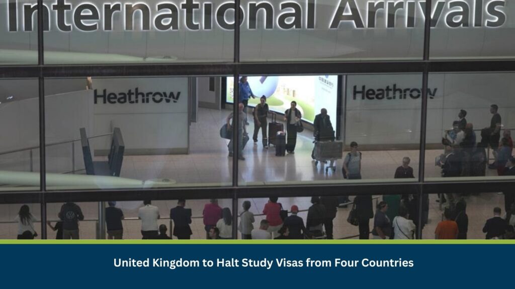 United Kingdom to Halt Study Visas from Four Countries