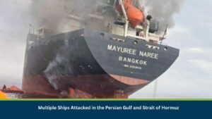Multiple Ships Attacked in the Persian Gulf and Strait of Hormuz
