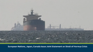 European Nations, Japan, Canada Issue Joint Statement on Strait of Hormuz Crisis