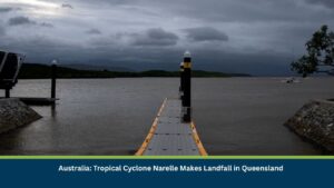 Australia: Tropical Cyclone Narelle Makes Landfall in Queensland